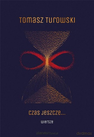 Czas jeszcze... Wiersze - Tomasz Turowski [KSIĄŻKA]