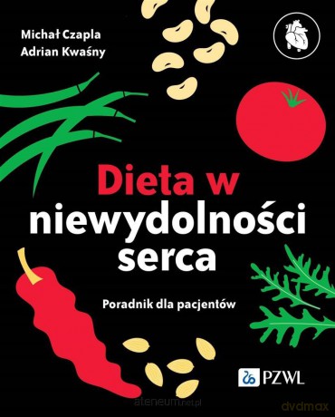 Dieta niewydolności serca. Poradnik dla pacjentów - Adrian Kwaśny, Michał Czapla [KSIĄŻKA]