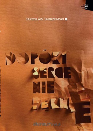 Dopóki serce nie pęknie - Jarosław Jabrzemski [KSIĄŻKA]