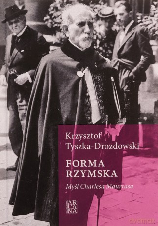 Forma rzymska. Myśl Charlesa Maurrasa - Krzysztof Tyszka-Drozdowski [KSIĄŻKA]