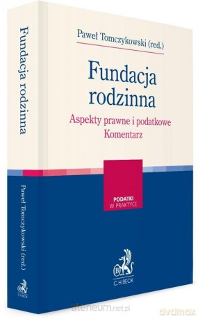 Fundacja rodzinna. Aspekty prawne i podatkowe - Paweł Tomczykowski [KSIĄŻKA]
