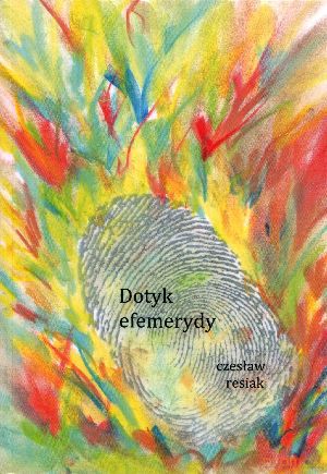 Dotyk efemerydy - Czesław Resiak [KSIĄŻKA]