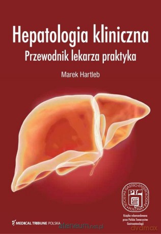 Hepatologia kliniczna. Przewodnik lekarza praktyka - Marek Hartleb [KSIĄŻKA]