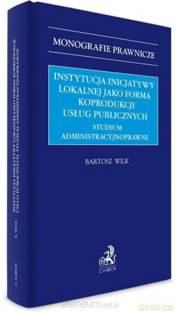 Instytucja inicjatywy lokalnej jako forma koprodukcji usług publicznych - Bartosz Wilk [KSIĄŻKA]