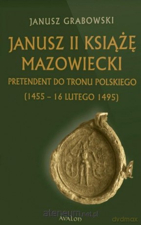 Janusz II Książę mazowiecki - Janusz Grabowski [KSIĄŻKA]