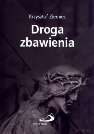 Droga zbawienia - Krzysztof Ziemiec [KSIĄŻKA]