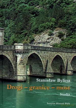 Drogi - granice - most. Studia - Stanisław Bylina [KSIĄŻKA]