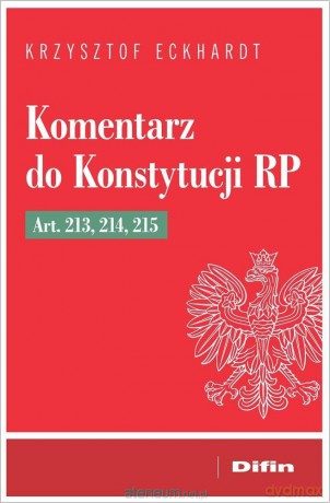 Komentarz do Konstytucji RP art. 213, 214, 215 - Krzysztof Eckhardt [KSIĄŻKA]