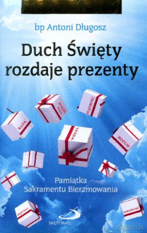 Duch Święty rozdaje prezenty. Pamiątka Sakramentu Bierzmowania - bp Antoni Długosz [KSIĄŻKA]