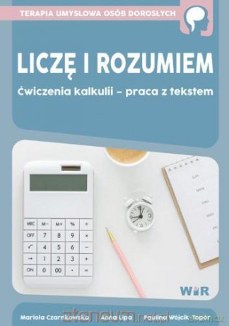 Liczę i rozumiem. Ćwiczenia kalkulii - praca z tekstem - Mariola Czarnkowska, Anna Lipa, Paulina Wójcik-Topór [KSIĄŻKA]