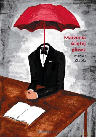 Marzenia ściętej głowy - Michał Zbroja [KSIĄŻKA]