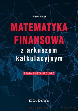 Matematyka finansowa z arkuszem kalkulacyjnym - Beata Bieszk-Stolorz [KSIĄŻKA]