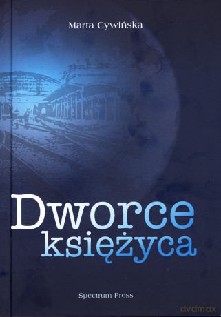 Dworce księżyca [KSIĄŻKA]