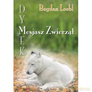 Dymek Mesjasz Zwierząt - Bogdan Loebl [KSIĄŻKA]