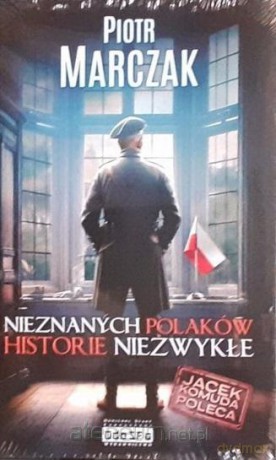 Nieznanych Polaków historie niezwykłe - Piotr Marczak [KSIĄŻKA]