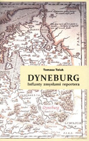 Dyneburg. Inflanty zmysłami reportera - Tomasz Teluk [KSIĄŻKA]