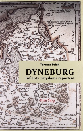 Dyneburg. Inflanty zmysłami reportera - Tomasz Teluk [KSIĄŻKA]
