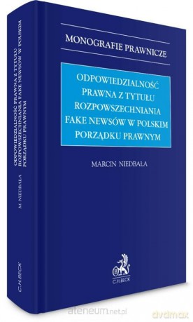 Odpowiedzialność prawna z tytułu rozpowszechniania fake newsów w polskim porządku prawnym - Marcin Niedbała [KSIĄŻKA]