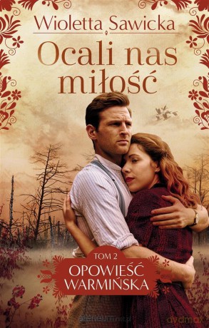 Opowieść warmińska (Tom 2) Ocali nas miłość - Wioletta Sawicka [KSIĄŻKA]