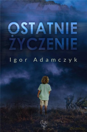 Ostatnie życzenie - Igor Adamczyk [KSIĄŻKA]
