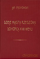 Dzieje miasta Rzeszowa do końca XVIII wieku - Jan Pęckowski [KSIĄŻKA]