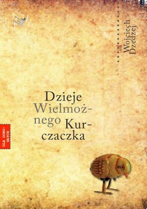 Dzieje Wielmożnego Kurczaka - Wojciech Dzedzej [KSIĄŻKA]