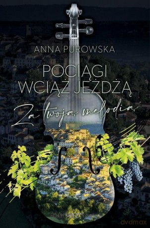 Pociągi wciąż jeżdżą Za twoją melodią - Anna Purowska [KSIĄŻKA]