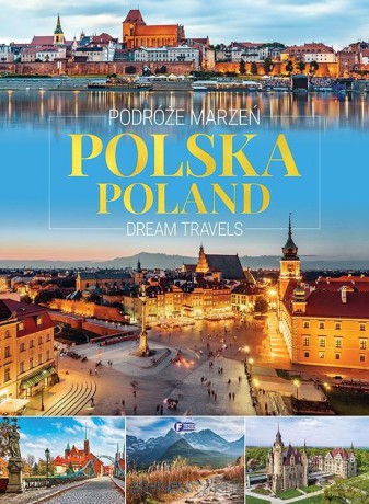 Podróże marzeń. Polska. Dream travels. Poland [KSIĄŻKA]