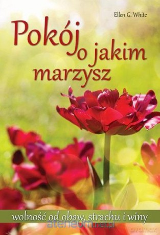Pokój o jakim marzysz - Ellen G. White [KSIĄŻKA]