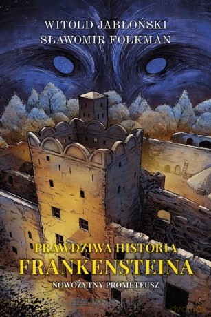 Prawdziwa historia Frankensteina (Tom 1) - Witold Jabłoński, Sławomir Folkman [KSIĄŻKA]