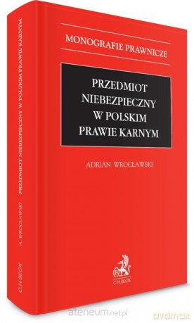 Przedmiot niebezpieczny w polskim prawie karnym - Adrian Wrocławski [KSIĄŻKA]