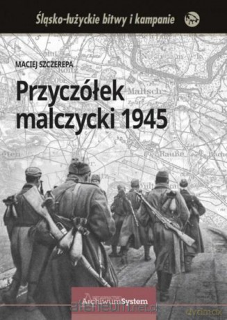 Przyczółek malczycki 1945 - Maciej Szczerepa [KSIĄŻKA]