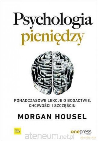 Psychologia pieniędzy - Morgan Housel [KSIĄŻKA]