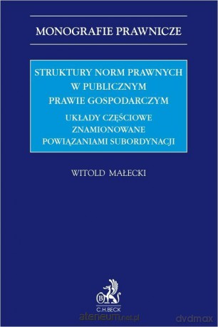 Struktury norm prawnych w publicznym prawie gospodarczym - Witold Małecki [KSIĄŻKA]