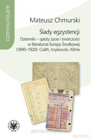 Ślady egzystencji. Dzienniki - sploty życia i twórczości w literaturze Europy Środkowej - Mateusz Chmurski [KSIĄŻKA]