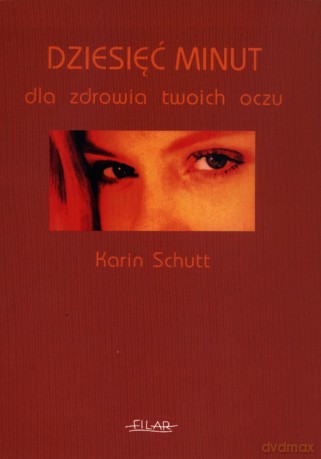Dziesięć minut dla zdrowia twoich oczu - Karin Schutt [KSIĄŻKA]