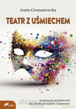 Teatr z uśmiechem. Scenariusze przedstawień - Aneta Gromanowska [KSIĄŻKA]