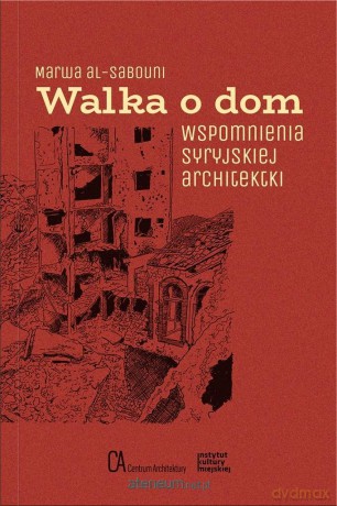 Walka o dom. Wspomnienia syryjskiej architektki - Marwa Al-Sabouni [KSIĄŻKA]