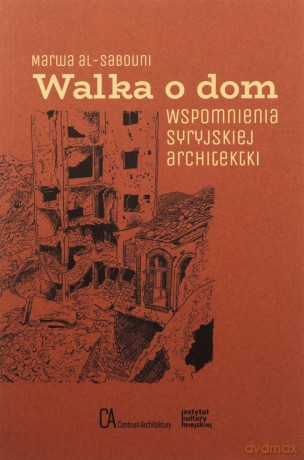 Walka o dom. Wspomnienia syryjskiej architektki - Marwa Al-Sabouni [KSIĄŻKA]