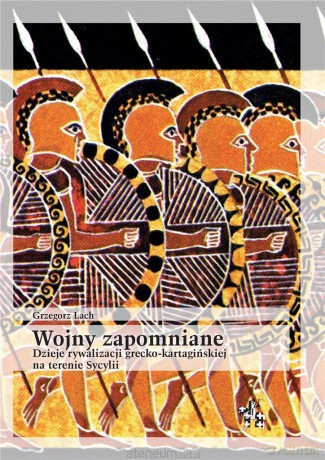 Wojny zapomniane. Dzieje rywalizacji grecko... - Grzegorz Lach [KSIĄŻKA]