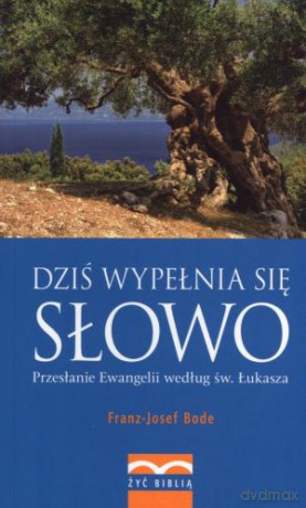 Dziś wypełnia się Słowo. Przesłanie Ewangelii według św. Łukasza - Franz-Josef Bode [KSIĄŻKA]