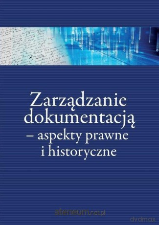 Zarządzanie dokumentacją - aspekty prawne i historyczne - Kinga Flaga-Gieruszyńska, Paweł Gut, Piotr Frąckowiak [KSIĄŻKA]