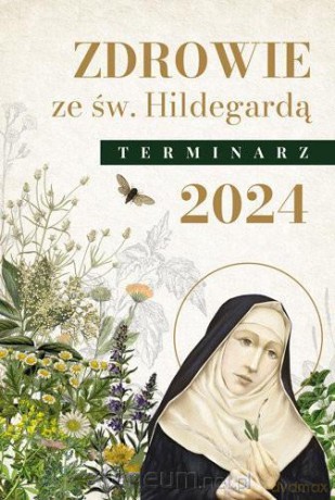 Zdrowie ze świętą Hildegardą. Terminarz 2024 [KSIĄŻKA]