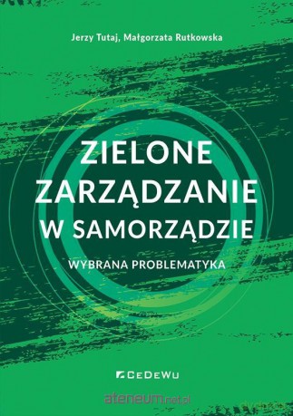 Zielone zarządzanie w Jednostkach Samorządu Teryt. - Jerzy Tutaj, Małgorzata Rutkowska [KSIĄŻKA]