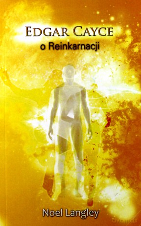 Edgar Cayce o Reinkarnacji - Edgar Cayce, Noel Langley [KSIĄŻKA]