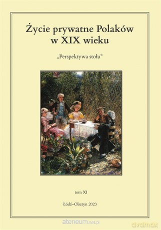 Życie prywatne Polaków w XIX wieku (Tom 11) - Jarosław Kita, Maria Korybut-Marciniak [KSIĄŻKA]