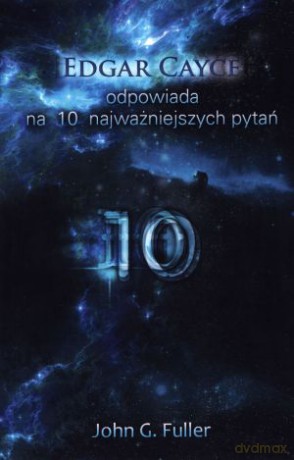 Edgar Cayce odpowiada na 10 najważniejszych pytań - Edgar Cayce, John G. Fuller [KSIĄŻKA]