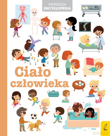 Ciało człowieka. Pierwsza encyklopedia [KSIĄŻKA]