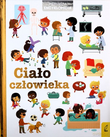 Ciało człowieka. Pierwsza encyklopedia [KSIĄŻKA]