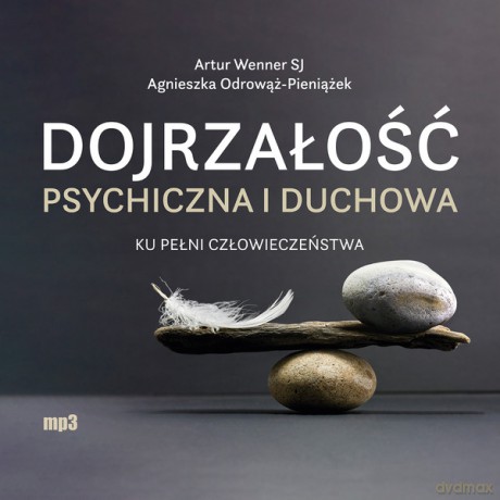 Dojrzałość psychiczna i duchowa. Ku pełni człowieczeństwa - Agnieszka Odrowąż-Pieniążek, Artur Wenner [AUDIOBOOK]